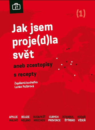 Jak jsem proje(d)la svět, aneb, Zcestopisy a recepty : (1) (Lenka Požárová, 2010)