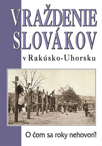 Vraždenie Slovákov v Rakúsko-Uhorsku Vraždenie Slovákov v Rakúsko-Uhorsku