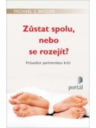 Zůstat spolu, nebo se rozejít? : průvodce partnerskou krizí (Michael S Broder, 2011)