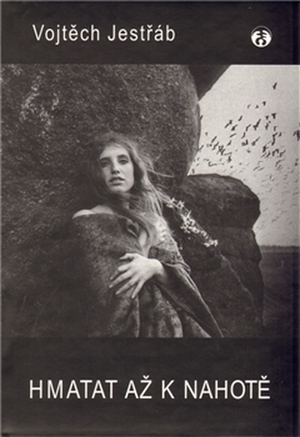 Hmatat až k nahotě (Vojtěch Jestřáb, 2000)