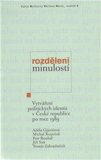 Rozděleni minulostí : vytváření politických identit v České republice po roce 1989 (Adéla Gjuričová, 2011)