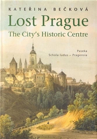 Lost Prague : the city's historic centre (Kateřina Bečková, 2007)