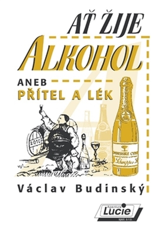 Ať žije alkohol, aneb, Přítel a lék (Václav Budínský, 2010)