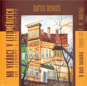 Na Vikárce v Litoměřicích : o duši básníků (nejen té K.H. Máchy) (Oldřich Doskočil, 2010)