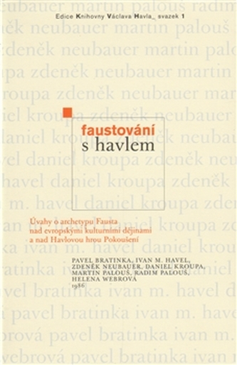 Faustování s Havlem : úvahy o archetypu Fausta nad evropskými kulturními dějinami a nad Havlovou hrou Pokoušení (Ivan M Havel, 2