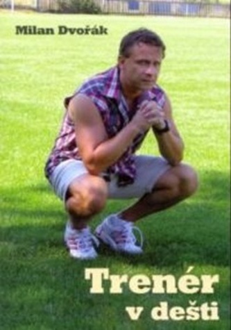 Trenér v dešti (Milan Dvořák, 2008)