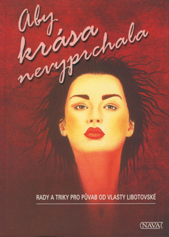 Aby krása nevyprchala : rady a triky pro půvab od Vlasty Libotovské (Vlasta Libotovská, 2001)