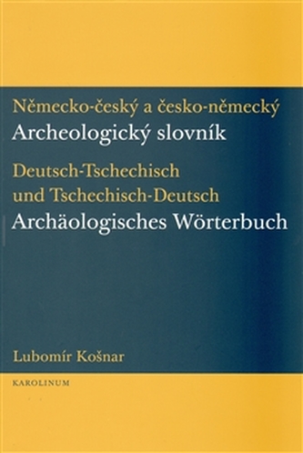 Německo-český a česko-německý archeologický slovník : Deutsch-tschechisch und tschechisch-deutsch archäologisches Wörterbuch (Lu
