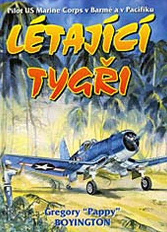 Létající tygři : pilot US Marine Corps v Barmě a Pacifiku (Gregory Boyington, 2001)