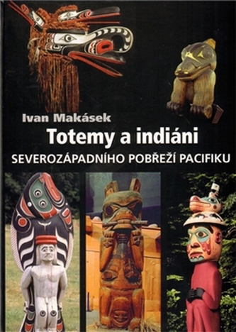 Totemy a indiáni severozápadního pobřeží Pacifiku - Ivan Makásek Hiawatha