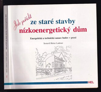 Jak pořídit ze staré stavby nízkoenergetický dům : energetická a technická sanace budov v praxi (Maria Feldhaus, 2001)