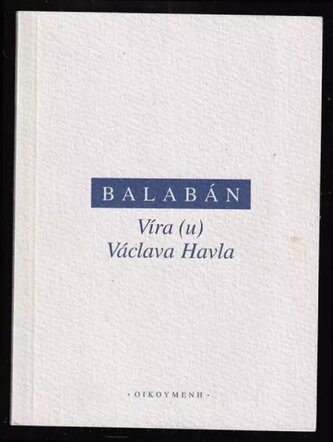 Víra (u) Václava Havla : noetický sestřih Havlových Dopisů Olze (Milan Balabán, 2009)