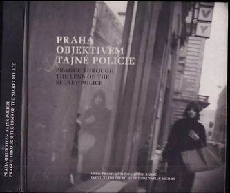 Praha objektivem tajné policie : Prague through the lens of the secret police (, 2008)