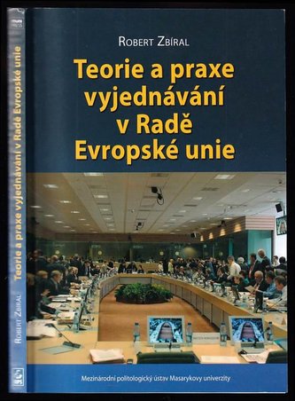 Teorie a praxe vyjednávání v Radě Evropské unie (Robert Zbíral, 2008) Teorie a praxe vyjednávání v Radě Evropské unie (Robert Zbíral, 2008)