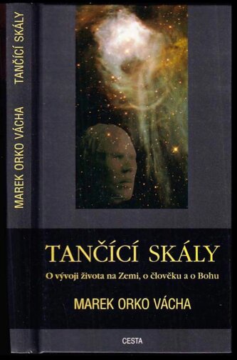 Tančící skály : o vývoji života na Zemi, o člověku a o Bohu (Marek Orko Vácha, 2003)