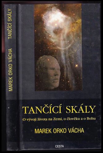 Tančící skály : o vývoji života na Zemi, o člověku a o Bohu (Marek Orko Vácha, 2003)