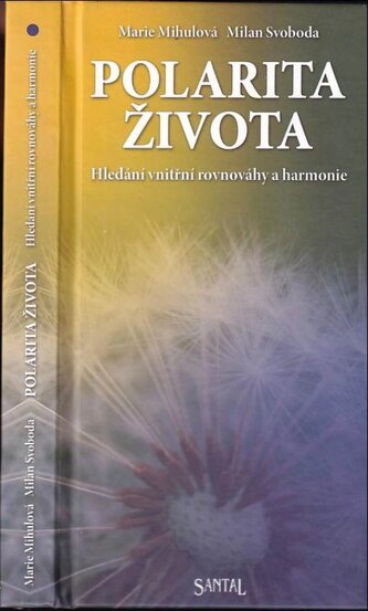 Polarita života : hledání vnitřní rovnováhy a harmonie (Marie Mihulová, 2008)