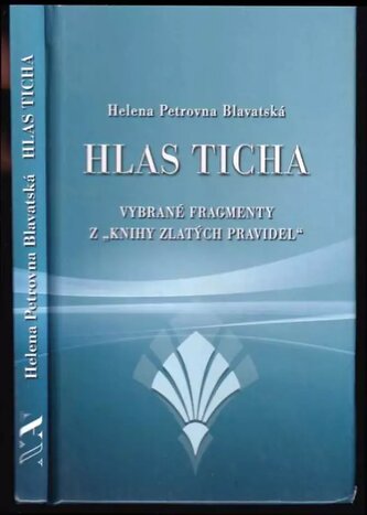 Hlas ticha : vybrané fragmenty z "Knihy zlatých pravidel" pro denní použití učedníků (Jelena Petrovna Blavatskaja, 2008)