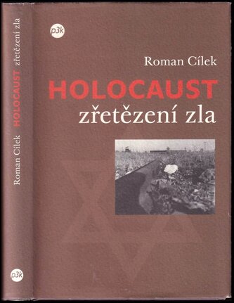 Holocaust : zřetězení zla : tři osudy a jeden proces - pohled do zákulisí nacistického vyhlazovacího programu (Roman Cílek, 2007
