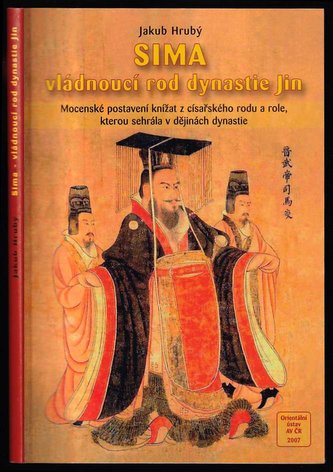 Sima - vládnoucí rod dynastie Jin (265-420) - mocenské postavení knížat z císařského rodu a role, kterou sehrála v dějinách dyna Sima - vládnoucí rod dynastie Jin (265-420) - mocenské postavení knížat z císařského rodu a role, kterou sehrála v dějinách dyna