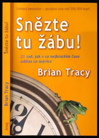 Snězte tu žábu! : 21 rad, jak v co nejkratším čase udělat co nejvíce (Brian Tracy, 2007)