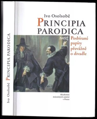 Principia parodica, totiž, Posbírané papíry převážně o divadle (Ivo Osolsobě, 2007)