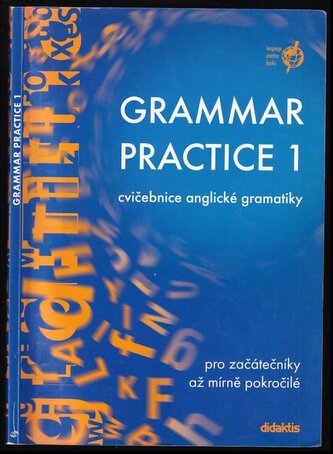Grammar practice 1 : cvičebnice anglické gramatiky : pro začátečníky až mírně pokorčilé - 1. díl (Juraj Belán, 2001)