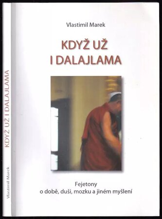 Když už i dalajlama PODPIS : fejetony o době, duši, mozku a jiném myšlení (Vlastimil Marek, 2006)