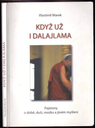 Když už i dalajlama : fejetony o době, duši, mozku a jiném myšlení (Vlastimil Marek, 2006)
