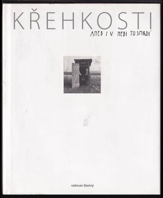 Křehkosti, aneb, I v nebi to smrdí RADOVAN ŠŤASTNÝ DEDIKACE (Radovan Šťastný, 2006)