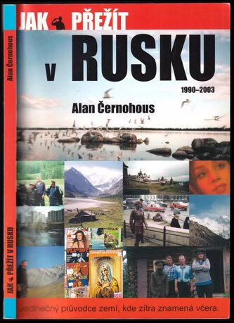 Jak přežít v Rusku : (1990-2003) (Alan Černohous, 2006)