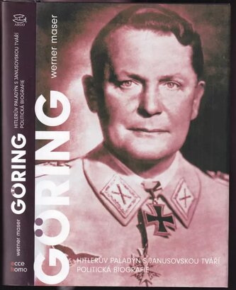 Hermann Göring : Hitlerův paladýn s janusovskou tváří : politická biografie (Werner Maser, 2004)