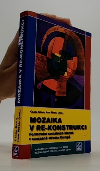 Mozaika v re-konstrukci: Formování sociálních identit v současné střední Evropě