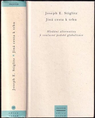 Jiná cesta k trhu : hledání alternativy k současné podobě globalizace (Joseph E Stiglitz, 2003)