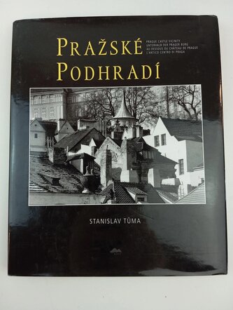 Pražské podhradí : Prague castle vicinity = Unterhalb der Prager Burg = Au-dessous du Château de Prague = L'antico centro di Pra