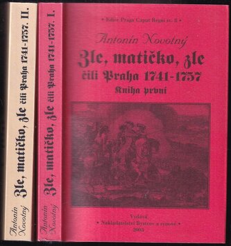 Zle, matičko, zle, čili, Praha 1741-1757 : Díl 1-2 (Antonín Novotný, 2003)