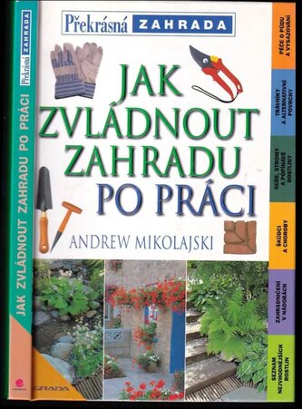 Jak zvládnout zahradu po práci (Andrew Mikolajski, 2001)