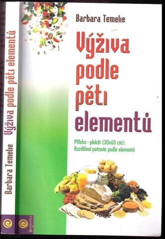 Výživa podle pěti elementů : jak můžete s radostí a požitkem posílit své zdraví, vitalitu a energii lásky (Barbara Temelie, 2002