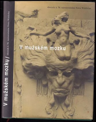 V mužském mozku : sborník k 70. narozeninám Petra Wittlicha (Petr Wittlich, 2002)