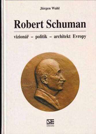 Robert Schuman : vizionář, politik, architekt Evropy (Jürgen Wahl, 2001)