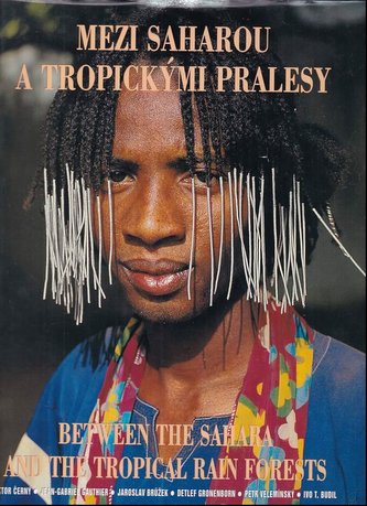 Mezi Saharou a tropickými pralesy : lidé z pohoří Mandara = Between the Sahara and the tropical rain forests : people of the Man