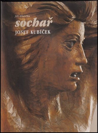 Sochař Josef Kubíček (Jiří Hlušička, 2000)