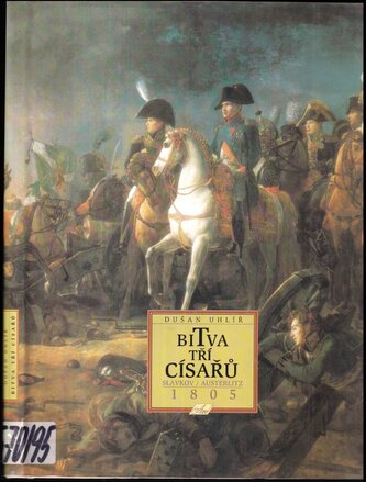 Bitva tří císařů : Slavkov - Austerlitz 1805 (Dušan Uhlíř, 1995)