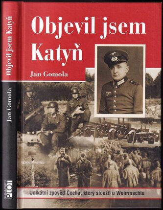 Objevil jsem Katyň : unikátní zpověď Čecha, který sloužil u Wehrmachtu (Jan Gomola, 2009)