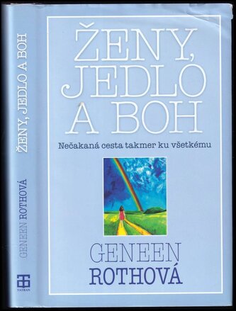 Ženy, jedlo a Boh : nečakaná cesta takmer ku všetkému (Geneen Roth, 2011)
