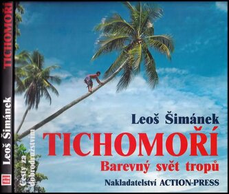 Tichomoří : barevný svět tropů : rok na dobrodružné cestě z Havaje na Novou Guineu (Leoš Šimánek, 2002)