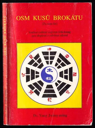 Osm kusů brokátu : pa-tuan-ťin : soubor cvičení waj-tan čchi-kung pro zlepšení a udržení zdraví (Yang Jwing-ming, 1995)