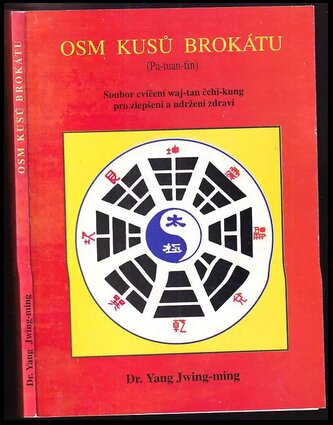 Osm kusů brokátu : pa-tuan-ťin : soubor cvičení waj-tan čchi-kung pro zlepšení a udržení zdraví (Yang Jwing-ming, 1995)