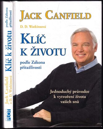 Klíč k životu podle zákona přitažlivosti : jednoduchý průvodce k vytvoření života vašich snů (Jack Canfield, 2011)