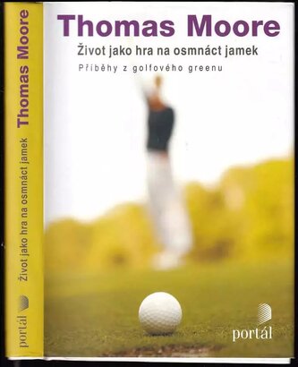 Život jako hra na osmnáct jamek : příběhy z golfového greenu (Thomas Moore, 2011)